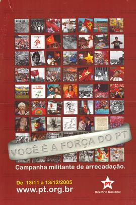 Você é a força do PT: Campanha militante de arrecadação . (13 nov. a 13 dez. 2005, Brasil).