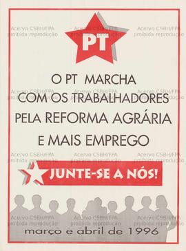 PT: O PT marcha com os trabalhadores pela reforma agrária e mais emprego. (mar. a abr. 1996, Brasil).