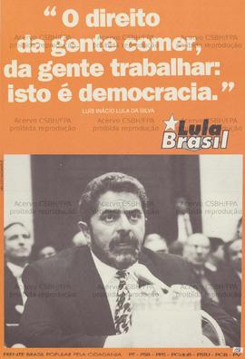 “O direito da gente comer, da gente trabalhar: isto é democracia.” (Luís Inácio Lula da Silva). (1994, Brasil).