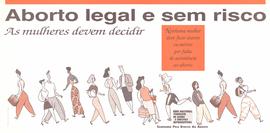 Aborto legal e sem risco: As mulheres devem decidir (Brasil, Data desconhecida).