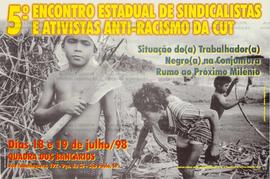 5o. Encontro Estadual de Sindicalistas e ativistas anti-racismo da CUT (São Paulo (SP), 18-19/07/1998).