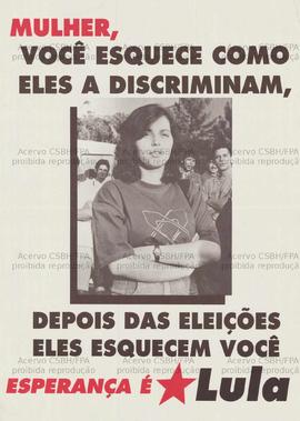 Mulher, você esquece como eles a discriminam, depois das eleições eles esquecem de você. (1994, Brasil).