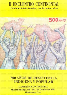 II Encuentro Continental: !canta levántate América, voz de tantas raíces! 500 años de resistencia indigena y popular (Quetzaltenango (Guatemala), 07/10/1991 – 12/10/1991).
